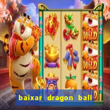 baixar dragon ball z dublado